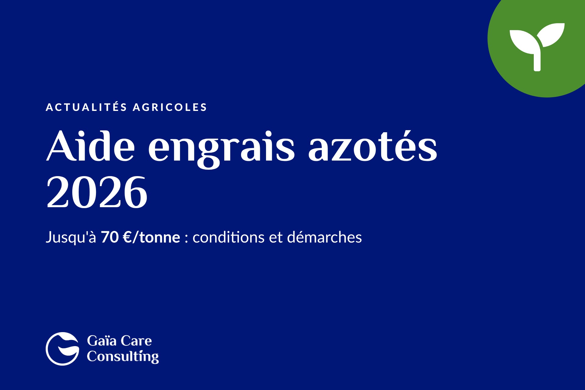 Aide engrais azotés 2026 : jusqu'à 70 €/tonne | Gaïa Care Consulting